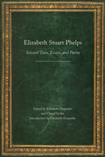 Elizabeth Stuart Phelps: Selected Tales, Essays, and Poems