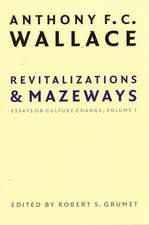 Revitalizations and Mazeways: Essays on Culture Change, Volume 1