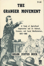 The Granger Movement: A Study of Agricultural Organization and Its Political, Economic, and Social Manifestations, 1870–1880