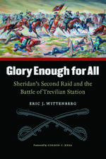 Glory Enough for All: Sheridan's Second Raid and the Battle of Trevilian Station