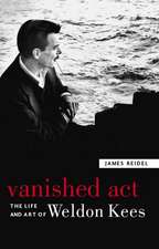 Vanished Act: The Life and Art of Weldon Kees