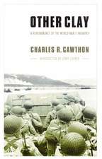 Other Clay: A Remembrance of the World War II Infantry