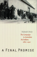 A Final Promise: The Campaign to Assimilate the Indians, 1880-1920