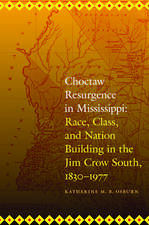 Choctaw Resurgence in Mississippi: Race, Class, and Nation Building in the Jim Crow South, 1830-1977