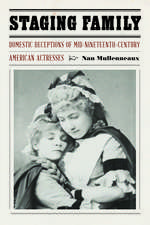 Staging Family: Domestic Deceptions of Mid-Nineteenth-Century American Actresses