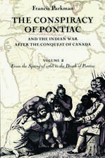 The Conspiracy of Pontiac and the Indian War after the Conquest of Canada, Volume 2: From the Spring of 1763 to the Death of Pontiac