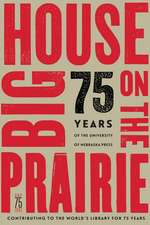 Big House on the Prairie: 75 Years of the University of Nebraska Press