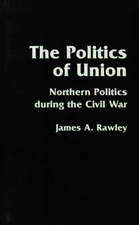 The Politics of Union: Northern Politics during the Civil War