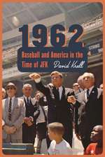 1962: Baseball and America in the Time of JFK