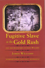 Fugitive Slave in the Gold Rush – Life and Adventures of James Williams