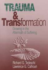 Trauma and Transformation: Growing in the Aftermath of Suffering