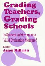 Grading Teachers, Grading Schools: Is Student Achievement a Valid Evaluation Measure?