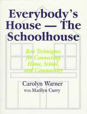 Everybody's House - The Schoolhouse: Best Techniques for Connecting Home, School, and Community