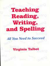 Teaching Reading, Writing, and Spelling: All You Need to Succeed