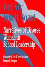 Let My Spirit Soar!: Narratives of Diverse Women in School Leadership