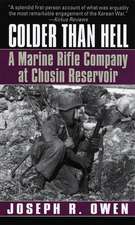 Colder Than Hell: A Marine Rifle Company at Chosin Reservoir