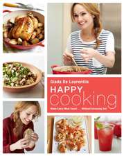 Happy Cooking: Make Every Meal Count... Without Stressing Out