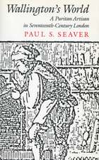 Wallington’s World: A Puritan Artisan in Seventeenth-Century London