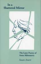 In a Shattered Mirror: The Later Poetry of Anna Akhmatova