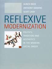 Reflexive Modernization: Politics, Tradition and Aesthetics in the Modern Social Order