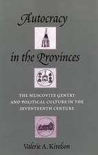 Autocracy in the Provinces – The Muscovite Gentry and Political Culture in the Seventeenth Century