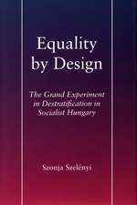 Equality by Design: The Grand Experiment in Destratification in Socialist Hungary