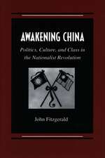 Awakening China: Politics, Culture, and Class in the Nationalist Revolution