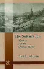 The Sultan’s Jew: Morocco and the Sephardi World