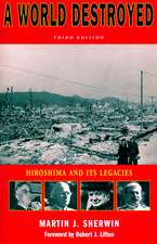 A World Destroyed: Hiroshima and Its Legacies, Third Edition