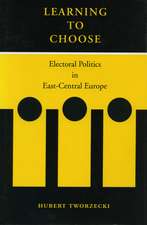 Learning to Choose: Electoral Politics in East-Central Europe