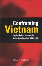 Confronting Vietnam: Soviet Policy toward the Indochina Conflict, 1954-1963