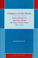 Chimneys in the Desert: Industrialization in Argentina During the Export Boom Years, 1870-1930