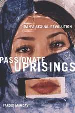 Passionate Uprisings – Iran`s Sexual Revolution