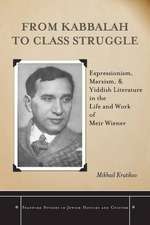 From Kabbalah to Class Struggle: Expressionism, Marxism, and Yiddish Literature in the Life and Work of Meir Wiener