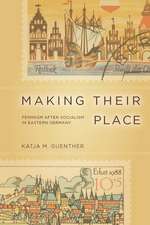 Making Their Place: Feminism after Socialism in Eastern Germany