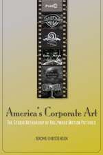 America's Corporate Art: The Studio Authorship of Hollywood Motion Pictures