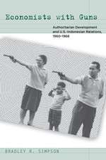 Economists with Guns: Authoritarian Development and U.S.-Indonesian Relations, 1960-1968