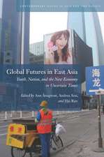 Global Futures in East Asia: Youth, Nation, and the New Economy in Uncertain Times