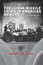 The Cuban Missile Crisis in American Memory: Myths versus Reality