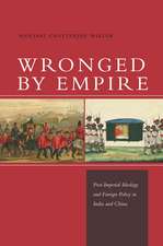 Wronged by Empire: Post-Imperial Ideology and Foreign Policy in India and China