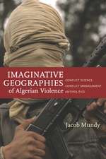 Imaginative Geographies of Algerian Violence: Conflict Science, Conflict Management, Antipolitics