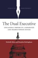 The Dual Executive: Unilateral Orders in a Separated and Shared Power System