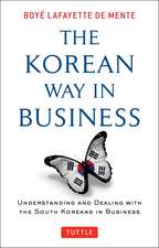 The Korean Way In Business: Understanding and Dealing with the South Koreans in Business