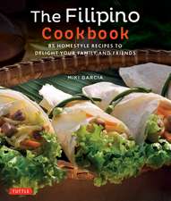 The Filipino Cookbook: 85 Homestyle Recipes to Delight your Family and Friends