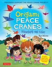 Origami Peace Cranes: Friendships Take Flight: Includes Origami Paper & Instructions (Proceeds Support the Peace Crane Project) 