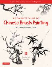 A Complete Guide to Chinese Brush Painting: Ink, Paper, Inspiration - Expert Step-by-Step Lessons for Beginners