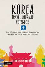 Korea Travel Journal Notebook: 16 Pages of Travel Tips & Useful Phrases followed by 106 Blank & Lined Pages for Journaling & Sketching