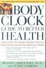 The Body Clock Guide to Better Health: How to Use Your Body's Natural Clock to Fight Illness and Achieve Maximum Health