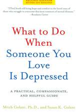 What to Do When Someone You Love Is Depressed: A Practical, Compassionate, and Helpful Guide