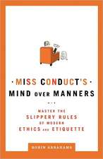 Miss Conduct's Mind Over Manners: Master the Slippery Rules of Modern Ethics and Etiquette